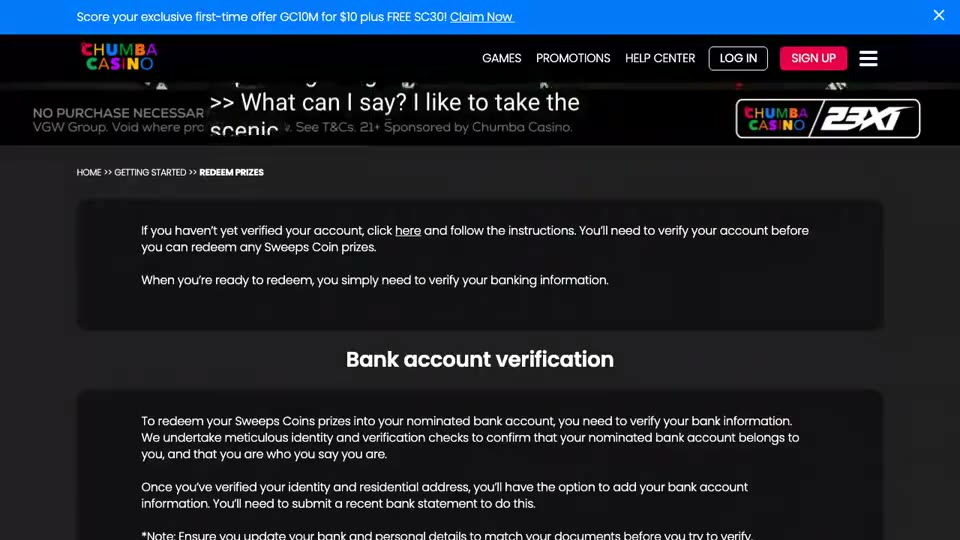 Chumba’s public guide to redeeming prizes, at “Bank account verification”: to redeem Sweeps Coins prizes into a nominated bank account the player first verifies identity and bank details, and the bank statement must show the bank name, the account owner’s name, the account number and the clearing number. The cash leg ends in an account in the player’s own name.