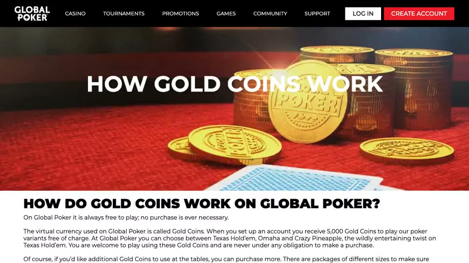 Global Poker, a VGW brand, explains its paid currency: free to play with 5,000 Gold Coins at sign-up, more Gold Coins sold in packages of different sizes, and Gold Coins that have no value and cannot be redeemed for prizes.